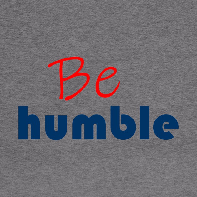 Be humble by TheArtman